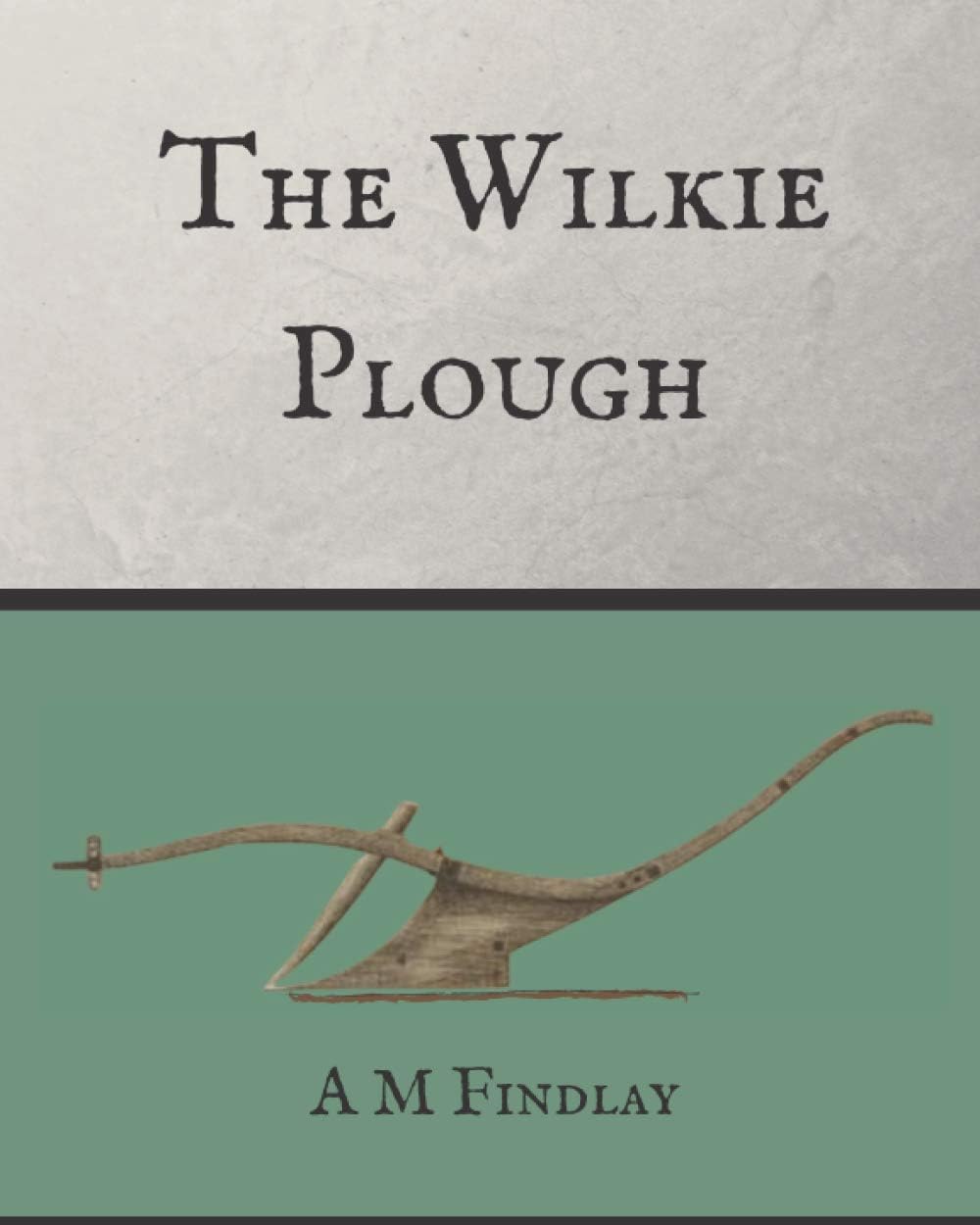 The Wilkie Plough: John Wilkie of Crofthead (The Wilkies of Uddingston)