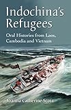Indochina's Refugees: Oral Histories from Laos, Cambodia and Vietnam