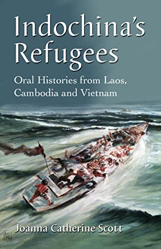 Indochina's Refugees: Oral Histories from Laos, Cambodia and Vietnam