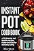 Instant Pot cookbook: + 50 Amazing and Healthy Recipes, Faster and Easy for Everyday Eating