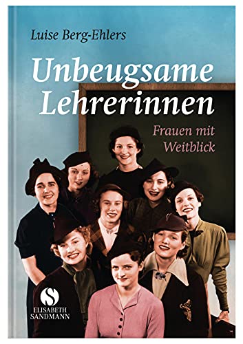 Preisvergleich Produktbild Unbeugsame Lehrerinnen: Frauen mit Weitblick