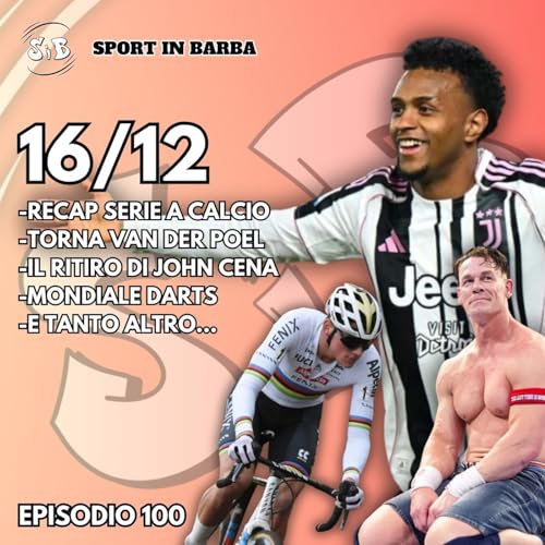 『100 VOLTE SiB - Recap SERIE A; torna VAN DER POEL; il RITIRO di JOHN CENA; e tanto altro』のカバーアート