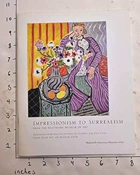 Paperback Impressionism to surrealism from the Baltimore Museum of Art: Selections from the collections of Claribel and Etta Cone, Saidie Adler May, and Blanche ... of Art, Hartford, February 8 - April 21, 2002 Book
