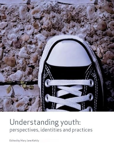Understanding Youth: Perspectives, Identities & Practices (Published in association with The Open University)