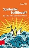 Spiritueller Schiffbruch?: Sich selbst und anderen in Sinnnot helfen - Sarah Pohl 