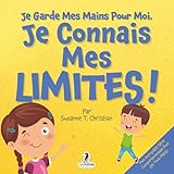 Je Garde Mes Mains Pour Moi. Je Connais Mes Limites!: Un Livre Pour Tout-Petits Sur L’Affirmation De Soi Et Les Limites (2-4 Ans)