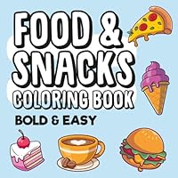 Food and Snacks Coloring Book: Simple drawings to relax for both adults and children: Fun, simple designs with bold lines for easier coloring B0CWQG155F Book Cover