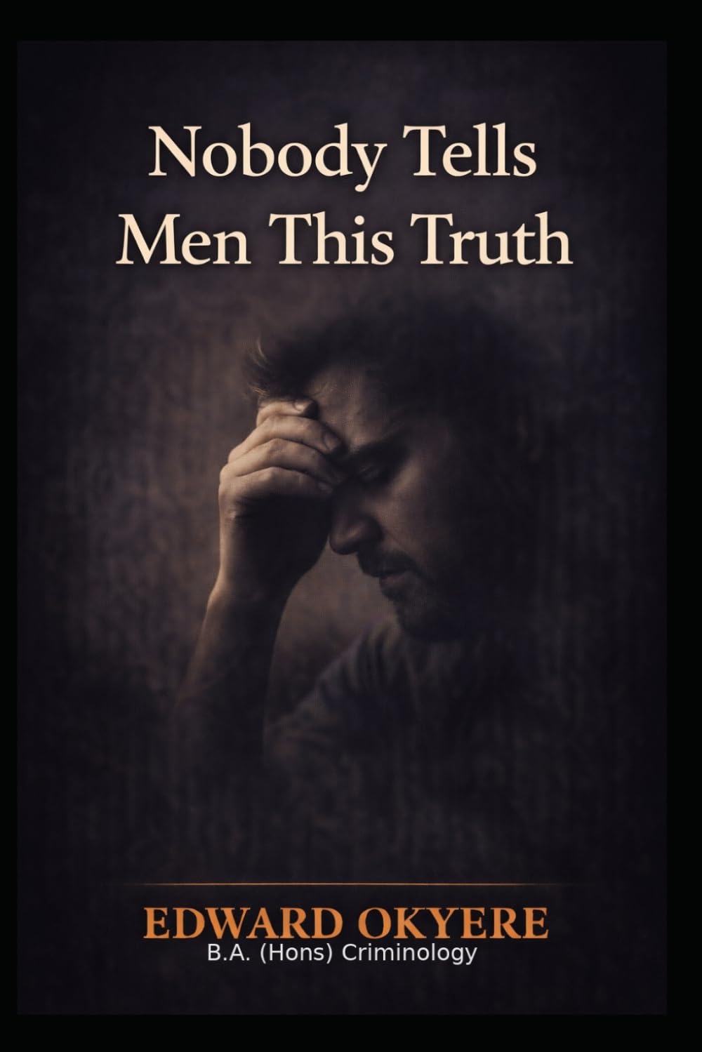 Nobody Tells Men This Truth: The Hidden Pressures Men Carry and the Clarity They Were Never Given