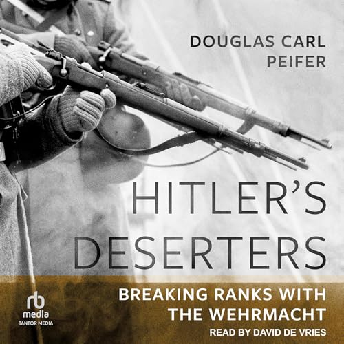 Hitler's Deserters by Douglas Carl Peifer episode artwork
