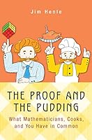 The Proof and the Pudding: What Mathematicians, Cooks, and You Have in Common 069116486X Book Cover