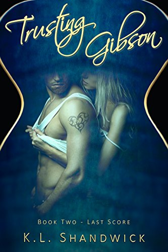 Trusting Gibson: A Second Chance Rock star Romance (Last Score Book 2) Kindle Edition