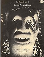 The Fantastic Art of Clark Ashton Smith 0883580136 Book Cover