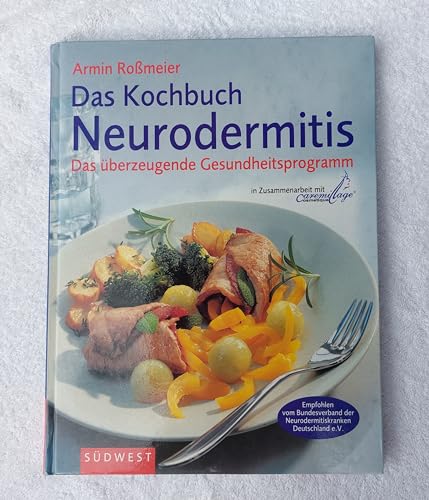 Das Kochbuch Neurodermitis: Das überzeugende Gesundheitsprogramm