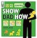 Show Dad How: The New Dad's Guide to Baby's First Year