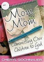Mom to Mom: Committing Our Children to God 0834119498 Book Cover