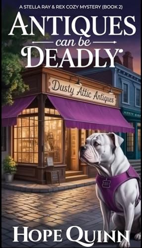 Antiques Can Be Deadly: A Fun & Gripping Cozy: A Stella Ray & Rex Cozy Mystery