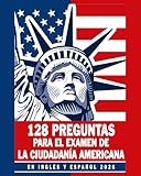 128 Preguntas para la Ciudadan&Atilde;&shy;a Americana 2026-2028 en Ingl&Atilde;&copy;s y Espa&Atilde;&plusmn;ol ( Examen de Ciudadania / Naturalizaci&Atilde;&sup3;n ): 128 Preguntas Oficiales del Examen ... de Naturalizaci&Atilde;&sup3;n - U (Spanish Edition)