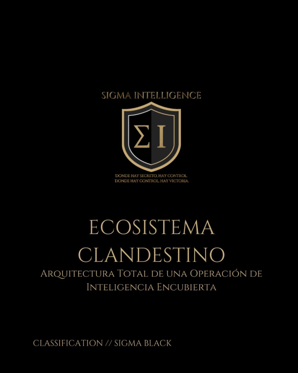 ECOSISTEMA CLANDESTINO: Arquitectura Total de una Operación de Inteligencia Encubierta (SIGMA INTELLIGENCE)