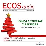  ECOS Audio - Vamos a celebrar y a festejar. 12/2016: Spanisch lernen Audio - Weihnachten feiern