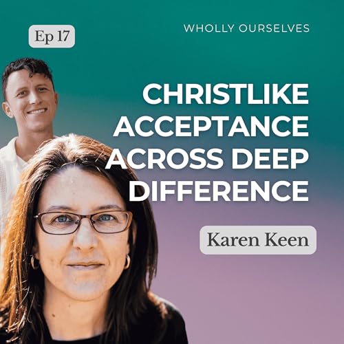 Ep 17 | Christlike Acceptance Across Deep Differences with Karen Keen