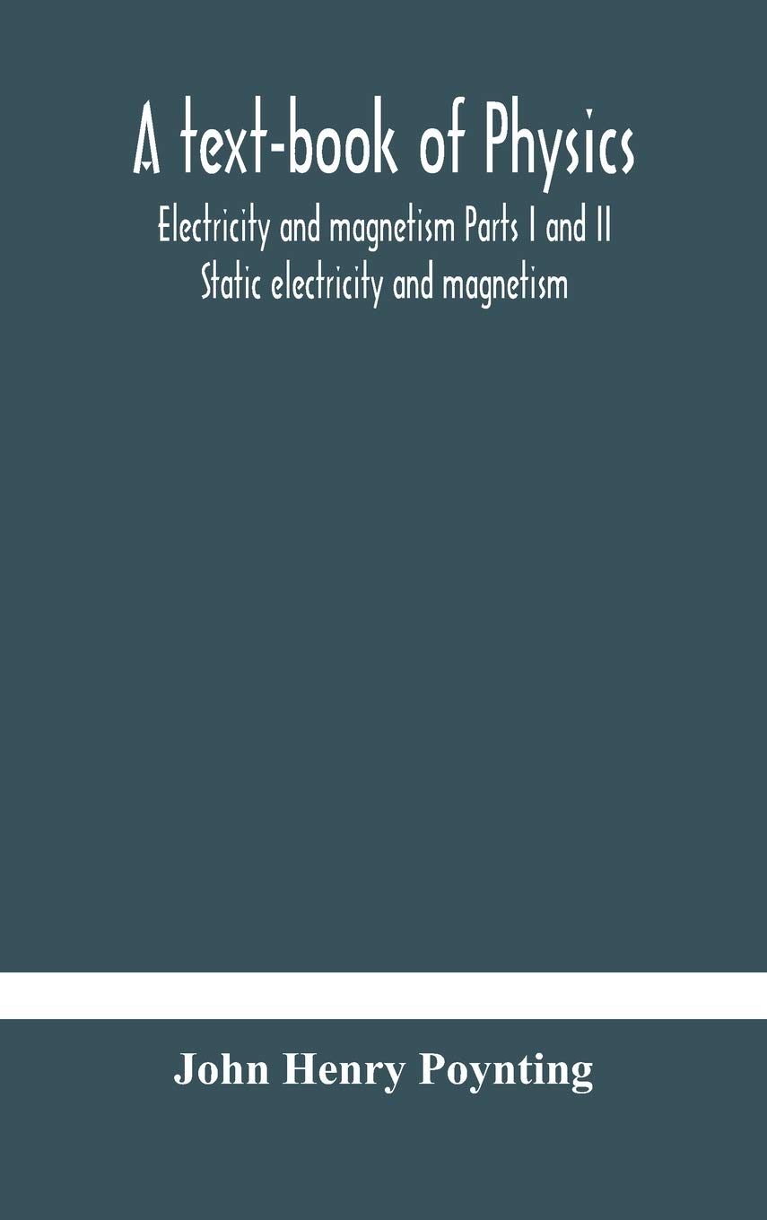 A Text-Book Of Physics: Electricity And Magnetism Parts I And Ii Static Electricity And Magnetism