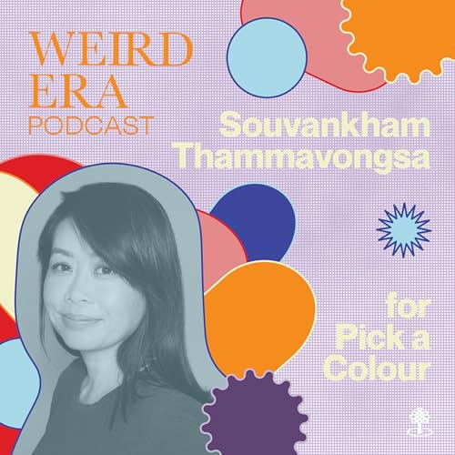 Episode 121: Weird Era feat. Souvankham Thammavongsa