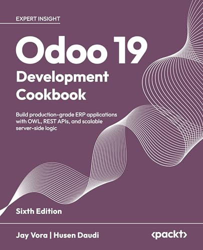 Odoo 19 Development Cookbook: Build production grade ERP applications with OWL, REST APIs, and scalable server side logic (English Edition)