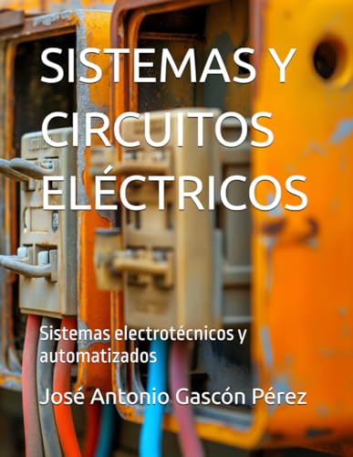 SISTEMAS Y CIRCUITOS ELÉCTRICOS: Sistemas electrotécnicos y automatizados: 4 (LIBROS DE ELECTRICIDAD PARA CICLOS FORMATIVOS)
