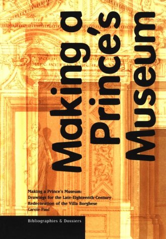 Making a Prince's Museum - Drawings for the Late- Eighteenth-Century Redecoration of the Villa Borghese: 5 (Getty Publications - (Yale))