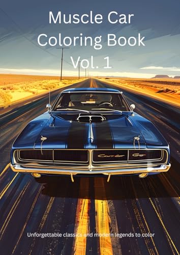 Muscle Car Coloring Book Vol. 1: Unforgettable classics and modern legends to color