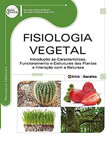 Fisiologia vegetal: Introdução às características, funcionamento e estruturas das plantas e interação com a natureza