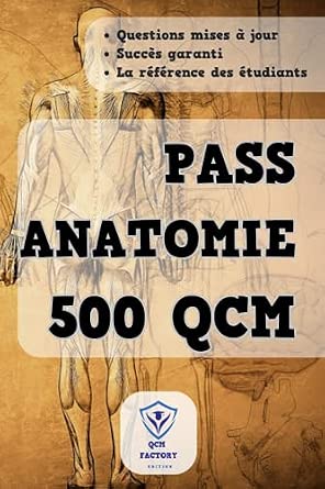 QCM PASS Anatomie 500 QCM d entraînement pour vos examens d Anatomie de première année de médecine PASS et LAS