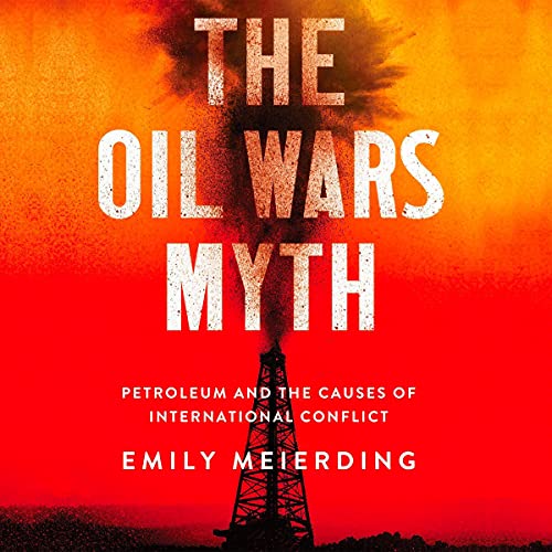 The Oil Wars Myth by Emily Meierding episode artwork