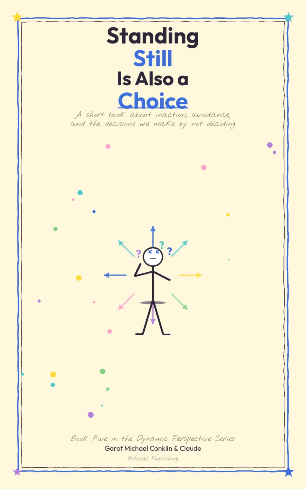 Standing Still is a Choice: A short book about inaction, avoidance, and the decisions we make by not deciding