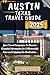 AUSTIN TEXAS TRAVEL GUIDE 2025: Your Travel Companion To Discover Essential Information for A Memorable Time and Enjoying this Destination. ("The ... Exploring the World's Best Destinations")