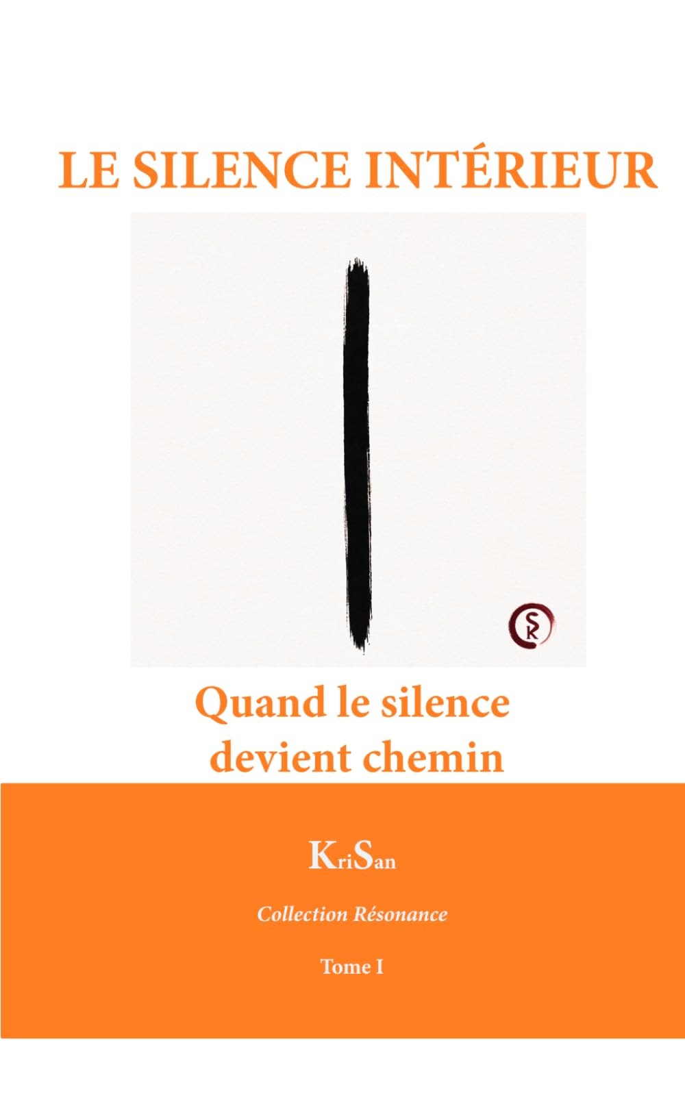 LE SILENCE INTÉRIEUR: Quand le silence devient chemin (Collection Résonance)