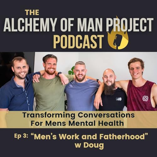 Ep3 - "Men's Work and Fatherhood" w Doug