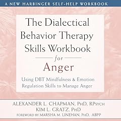 The Dialectical Behavior Therapy Skills Workbook for Anger Audiobook By Alexander L. Chapman, Kim L. Gratz cover art