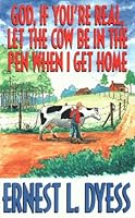 God, If You're Real, Let the Cow Be in the Pen When I Get Home: Experiencing the Reality of God 096417040X Book Cover