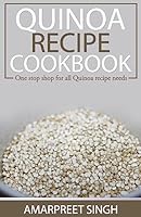 Quinoa Recipe Cookbook - All you need to be a Quinoa expert: One Stop Shop For All Quinoa Recipe Needs 1508642621 Book Cover