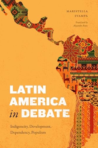 Latin America in Debate: Indigeneity, Development, Dependency, Populism (Latin America in Translation)