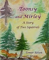 Toonsy and Mirley: A Story of Two Squirrels 1507619871 Book Cover
