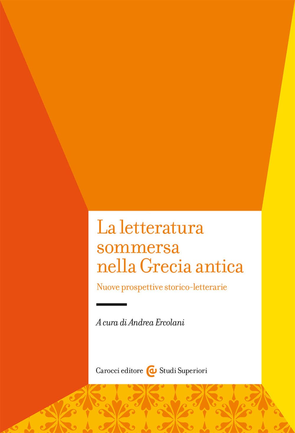 La letteratura sommersa nella Grecia antica. Nuove prospettive storico-letterarie (Studi superiori)
