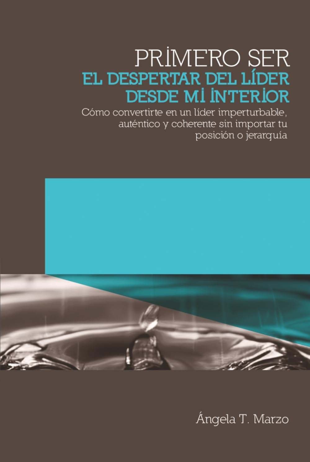 PRIMERO SER: El despertar del líder desde mi interior (Colección Cultura Consciente en Acción)