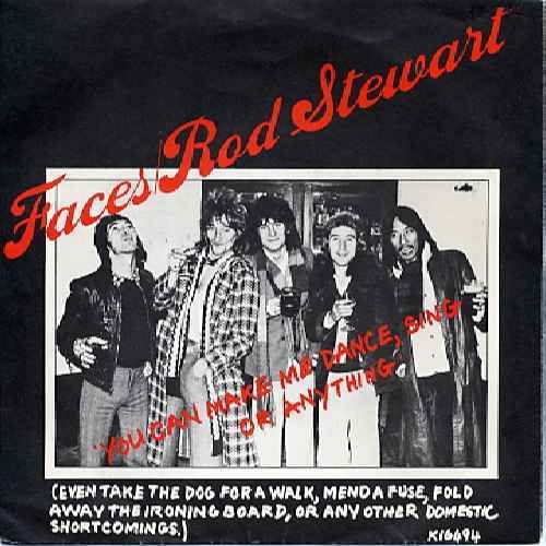 You Can Make Me Dance, Sing Or Anything (Even Take The Dog For A Walk, Mend A Fuse, Fold Away The Ironing Board, Or Any Other Domestic Short Comings) - Faces (3) / Rod Stewart 7" 45
