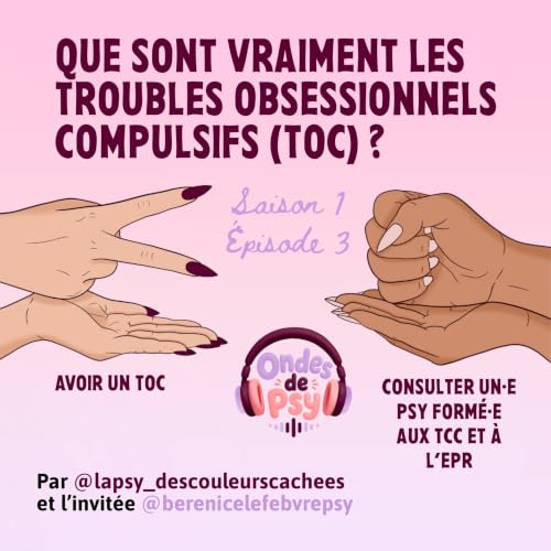 Que sont vraiment les Troubles Obsessionnels Compulsifs (TOC) ? avec B&eacute;r&eacute;nice LEFEBVRE