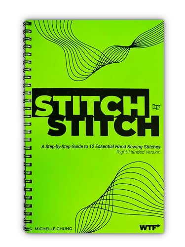Stitch by Stitch: A Step-by-Step Guide to 12 Essential Hand Sewing Stitches RIGHT-Handed Version