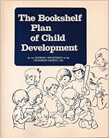 The Bookshelf Plan of Child Development - This Plan is Four-Fold: A Chart of Child Development, Traits to be Discouraged, Essentials of Good Character, Suggested Readings - Paperback 1987 Edition (As B0051QFCT2 Book Cover