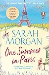 One Summer In Paris: Don’t miss this heart-warming summer read full of romance, friendship, and new beginnings from the number one Sunday Times bestselling author!