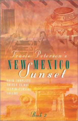 New Mexico Sunset: The Heart's Calling/Forever Yours/Angel's Cause/Come Away, My Love (Inspirational Romance Collection)